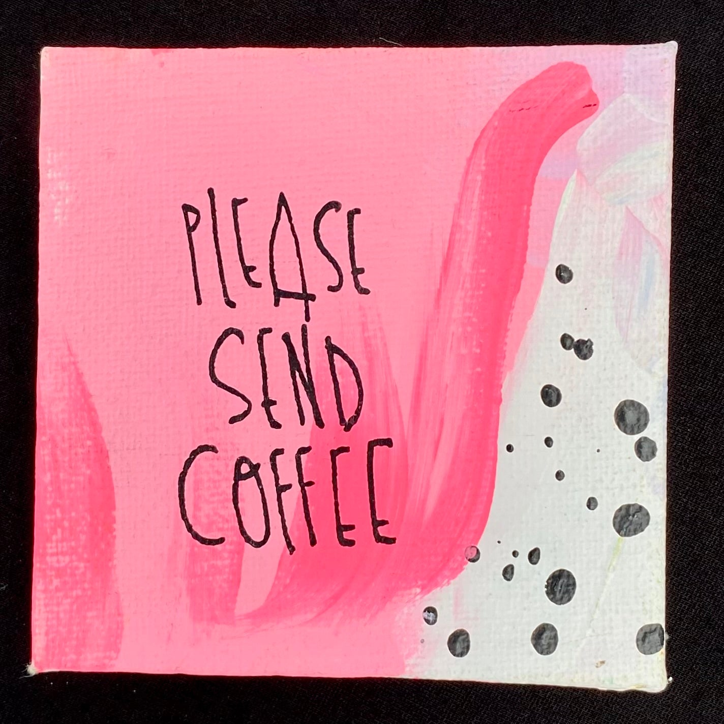 Tiny Feminist Painting Please Send Coffee