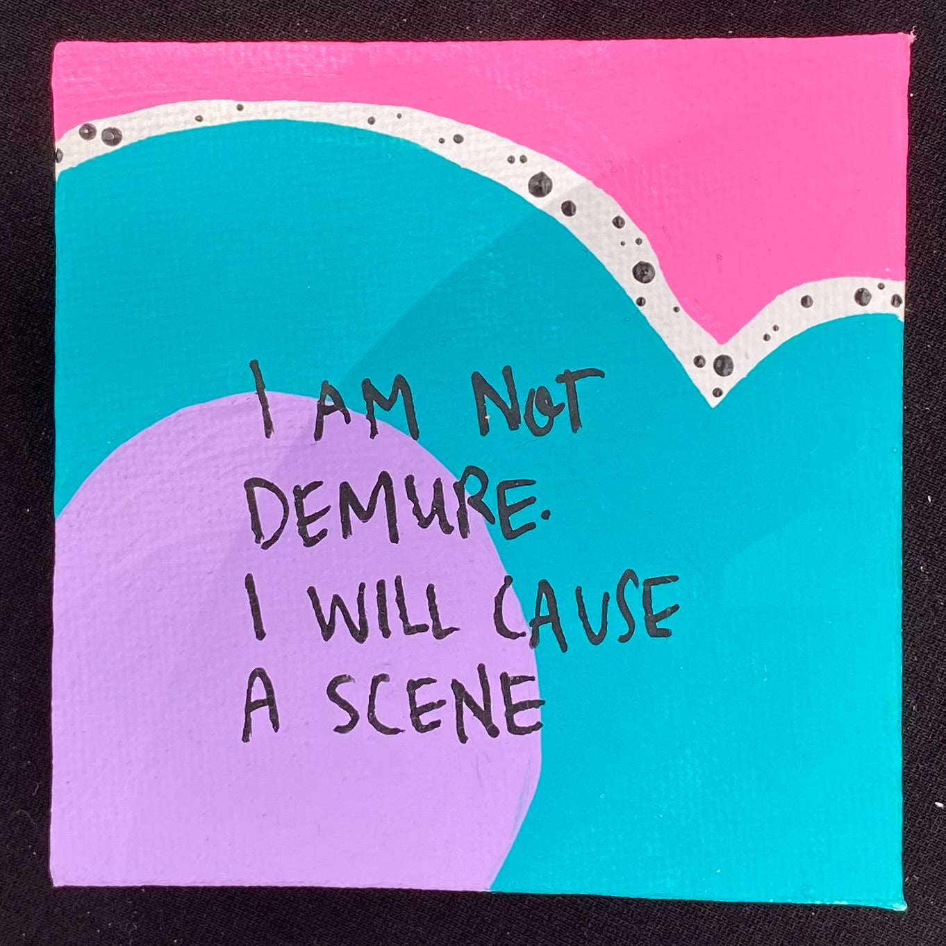 Tiny Feminist Painting I Am Not Demure