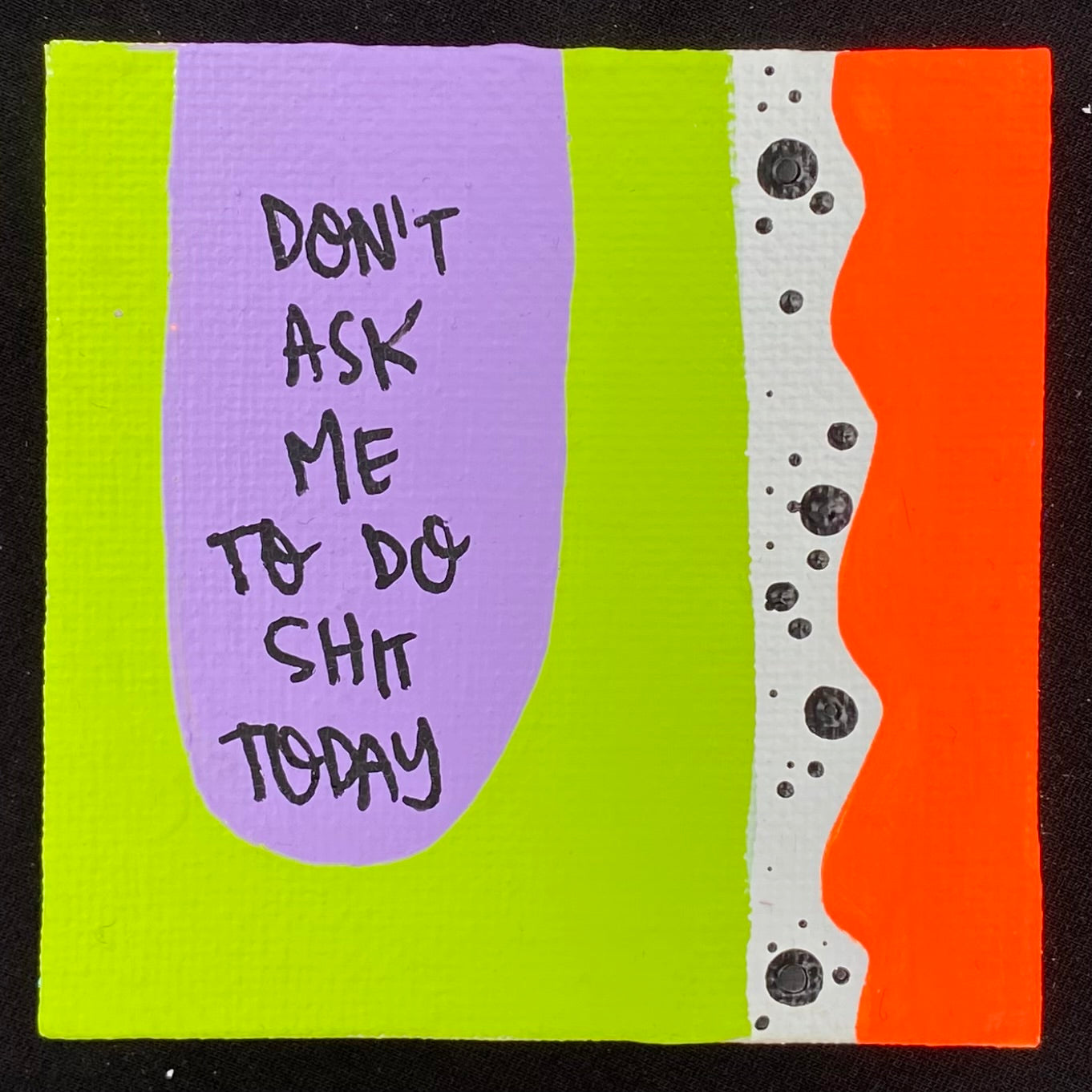 Tiny Feminist Painting Don't Ask Me To Do Shit Today