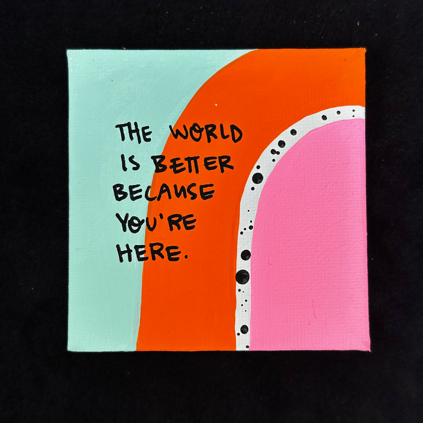 Tiny Feminist Painting The World Is Better Because You’re Here