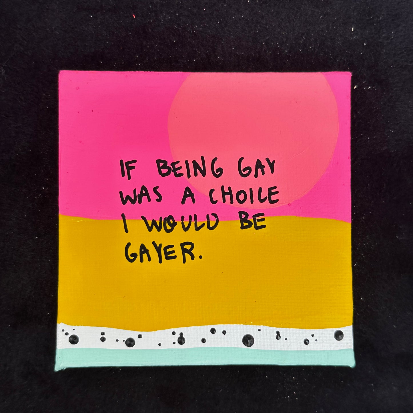 Tiny Feminist Painting If Being Gay was a Choice I would be Gayer
