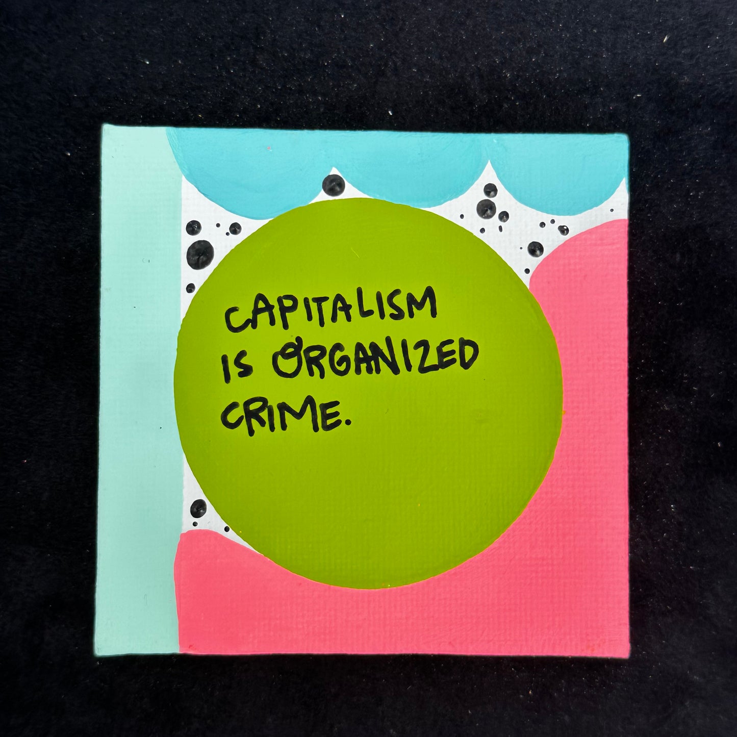 Tiny Feminist Painting Capitalism is Organized Crime