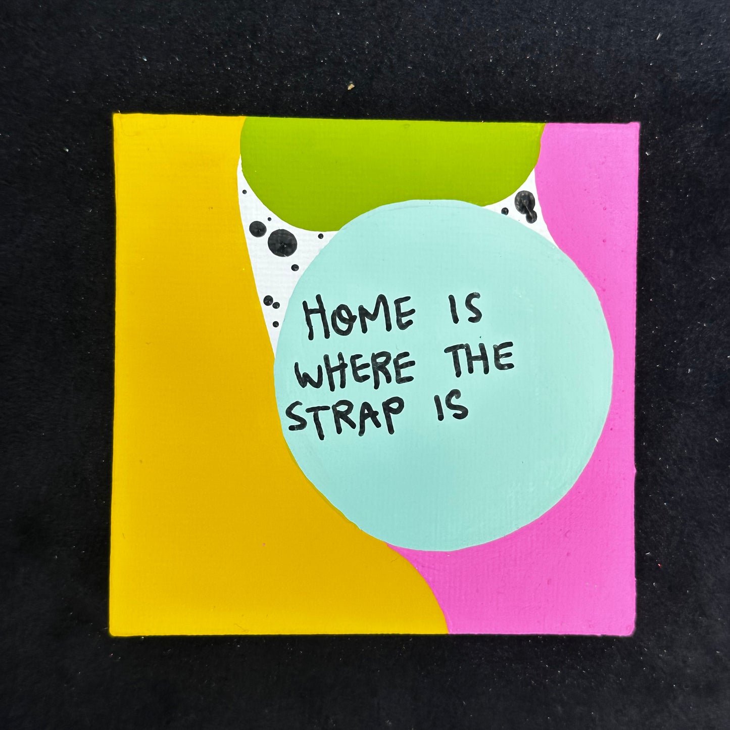 Tiny Feminist Painting Home is Where the Strap is