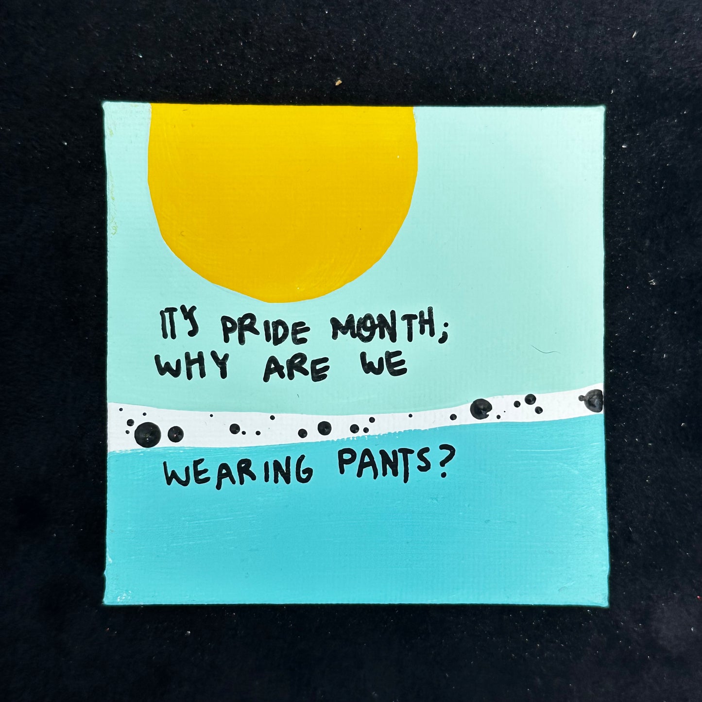 Tiny Feminist Painting It’s Pride Month, Why are We Wearing Pants