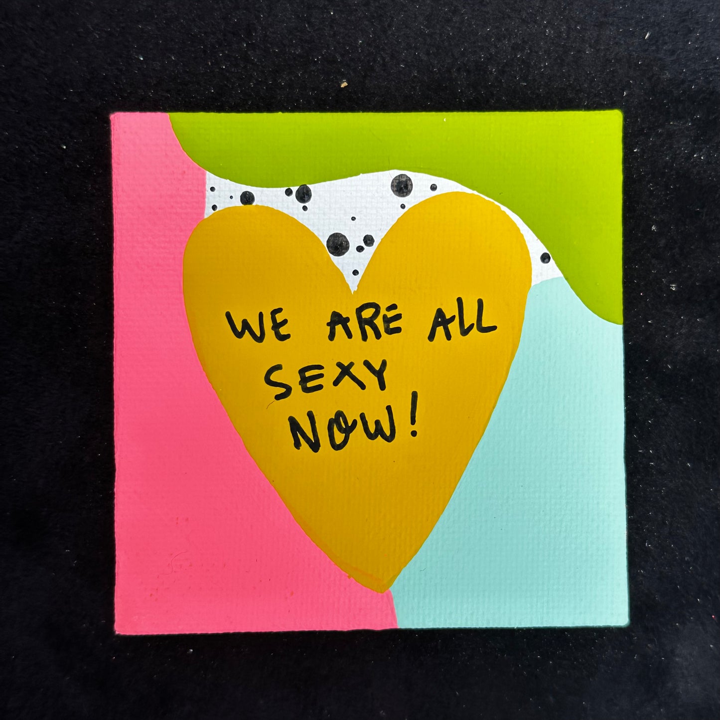 Tiny Feminist Painting We Are All Sexy Now