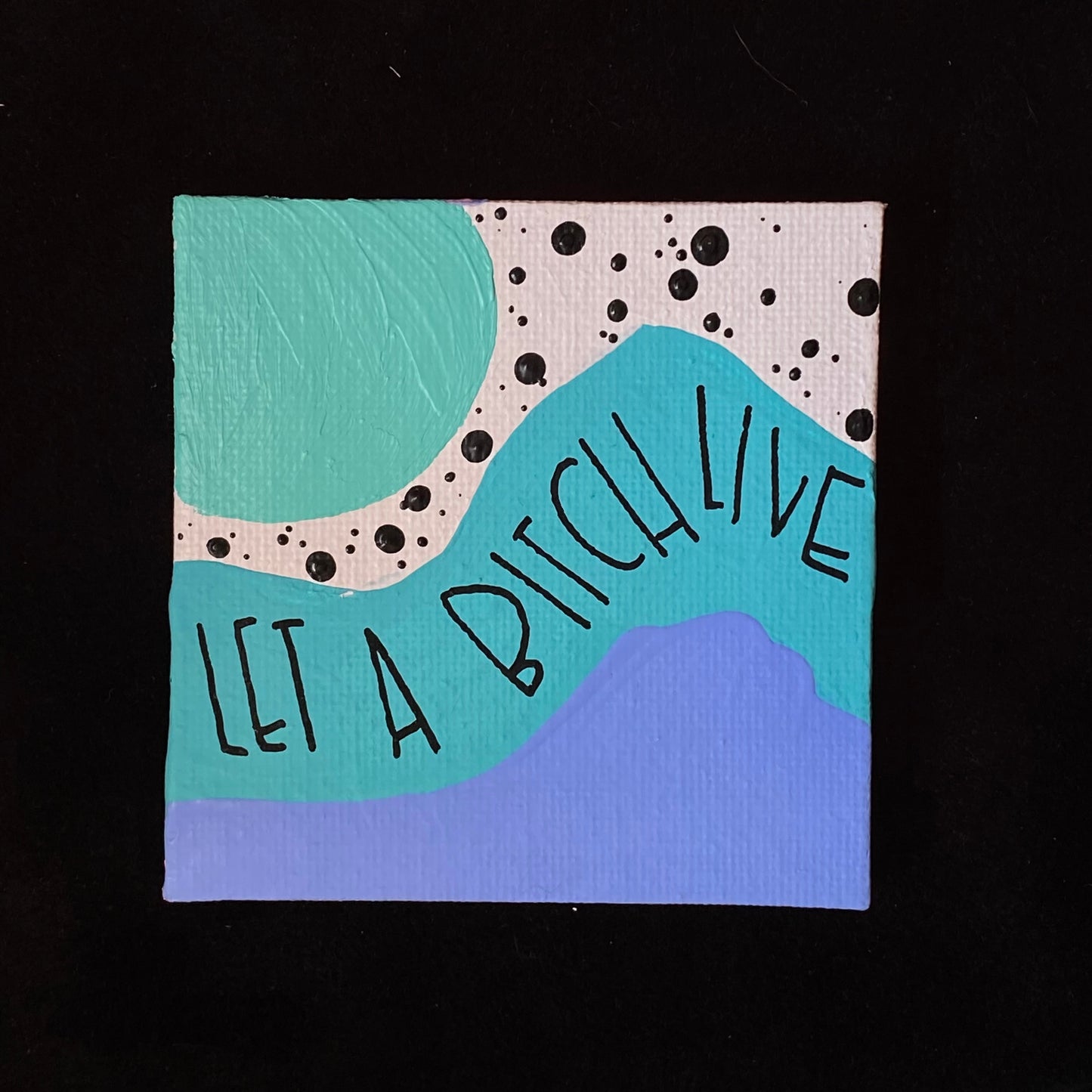 Tiny Feminist Painting Let A Bitch Live