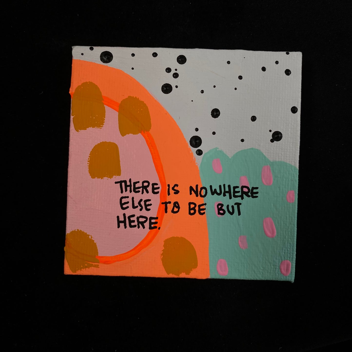 Tiny Feminist Painting There Is Nowhere Else To Be But Here