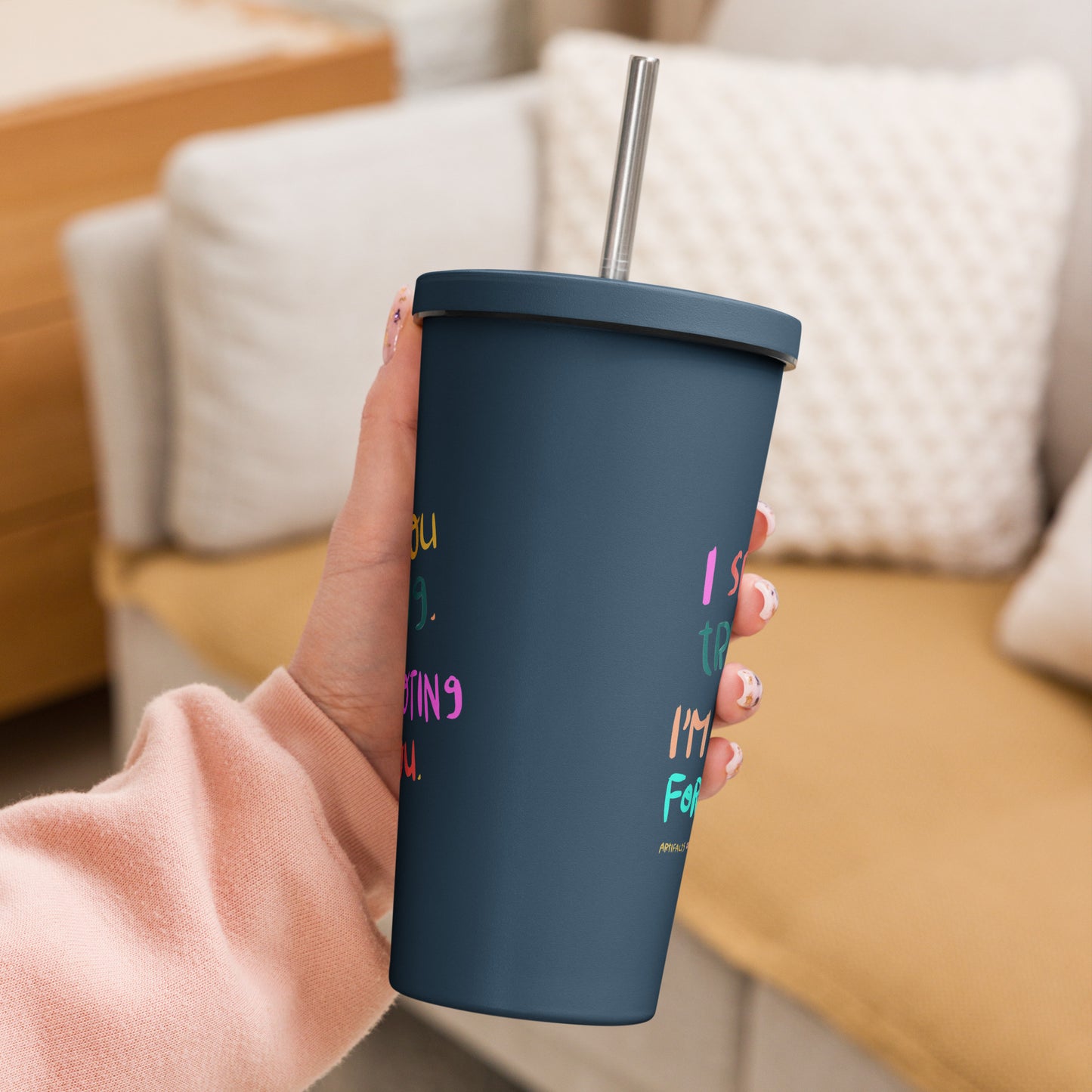 Insulated Tumbler With A Straw I See You Trying I'm Rooting For You
