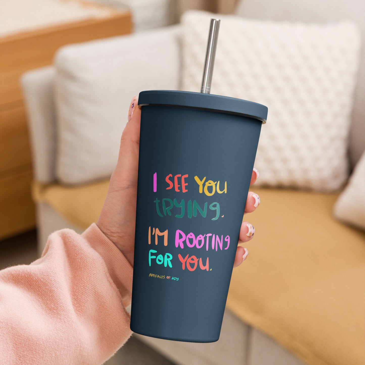 Insulated Tumbler With A Straw I See You Trying I'm Rooting For You
