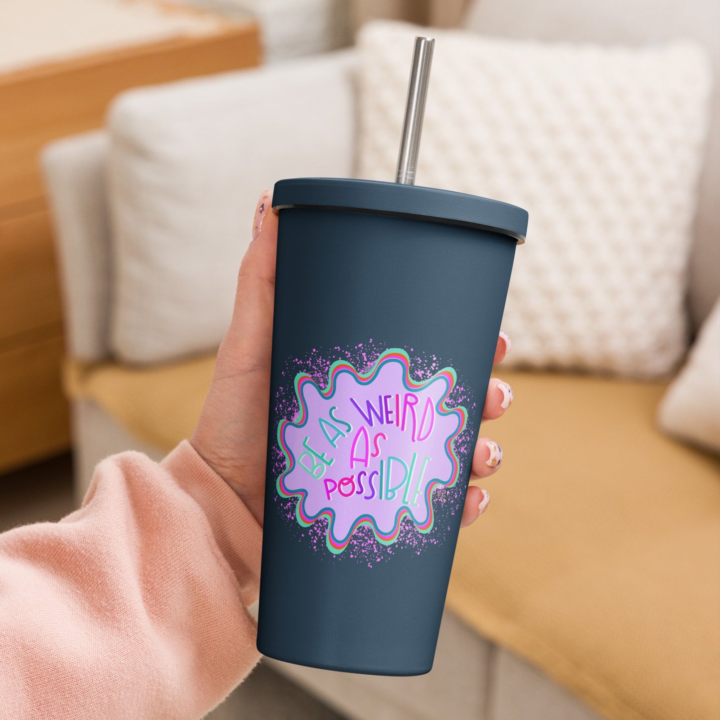 Insulated Tumbler With A Straw Be As Weird As Possible