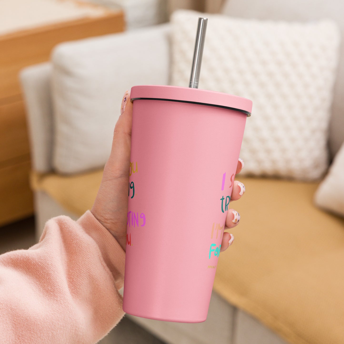 Insulated Tumbler With A Straw I See You Trying I'm Rooting For You