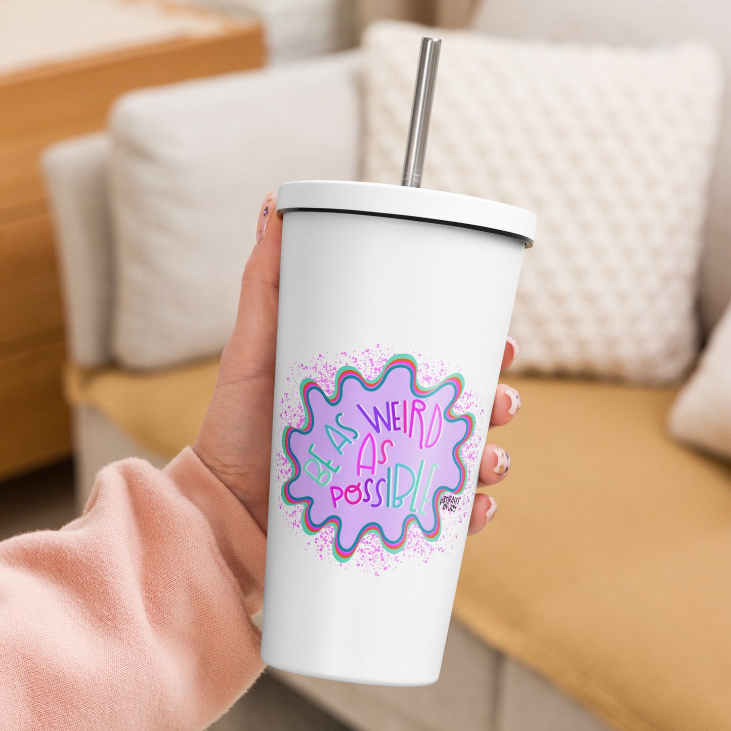 Insulated Tumbler With A Straw Be As Weird As Possible