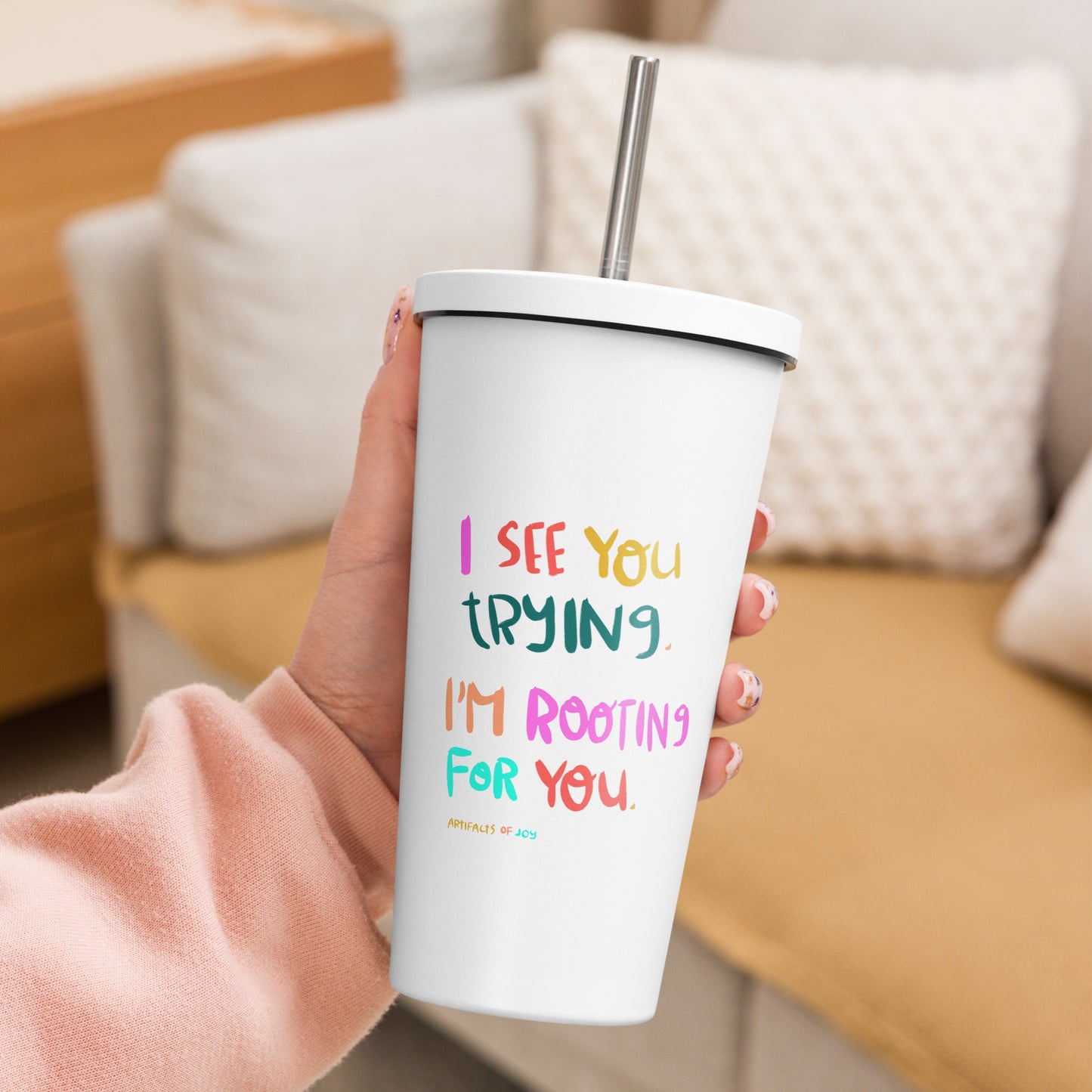 Insulated Tumbler With A Straw I See You Trying I'm Rooting For You