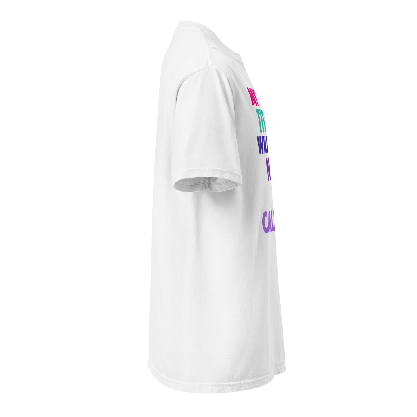 T-Shirt Adult Unisex My Tits Will Not Be Calmed Garment-Dyed Heavyweight Tee