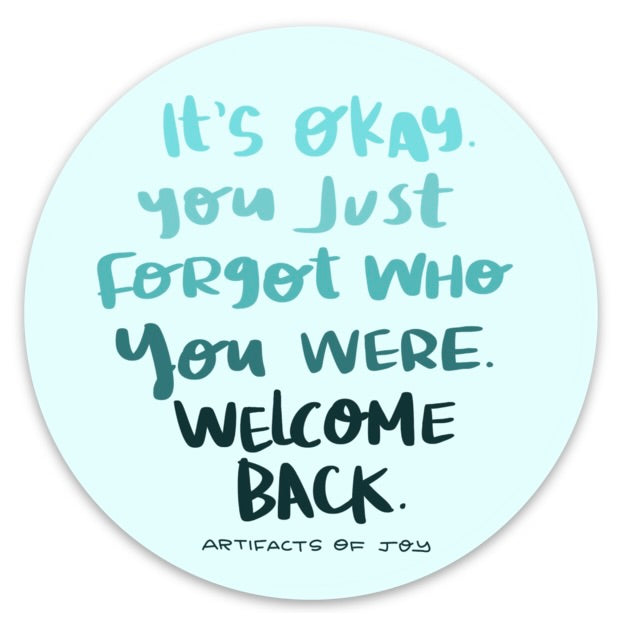 Sticker It's Okay You Just Forgot Who You Were, Welcome Back