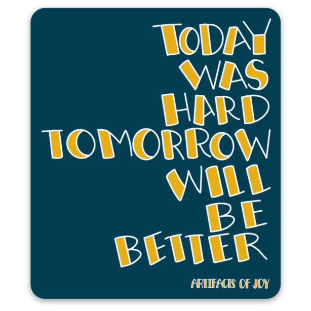 Sticker Today Was Hard Tomorrow Will Be Better