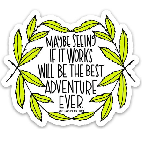 Sticker Maybe Seeing If It Works Might Be The Best Adventure
