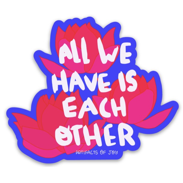 Sticker All We Have Is Each Other
