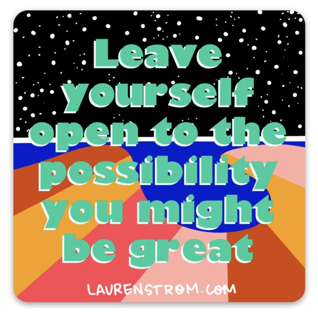 Sticker Leave Yourself Open To The Possibility You Might Be Great Abstract Colors