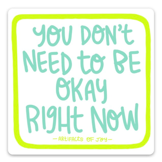 Sticker You Don't Need To Be Okay Right Now