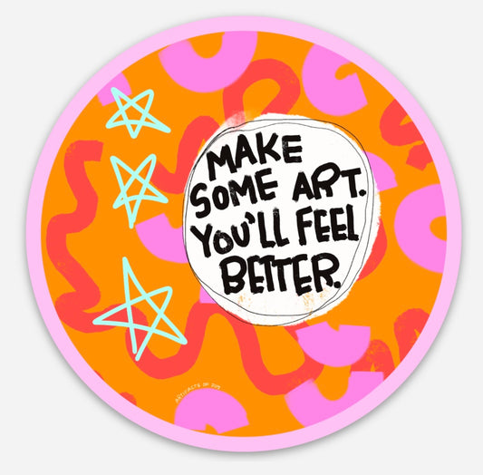 Sticker Make Some Art You'll Feel Better