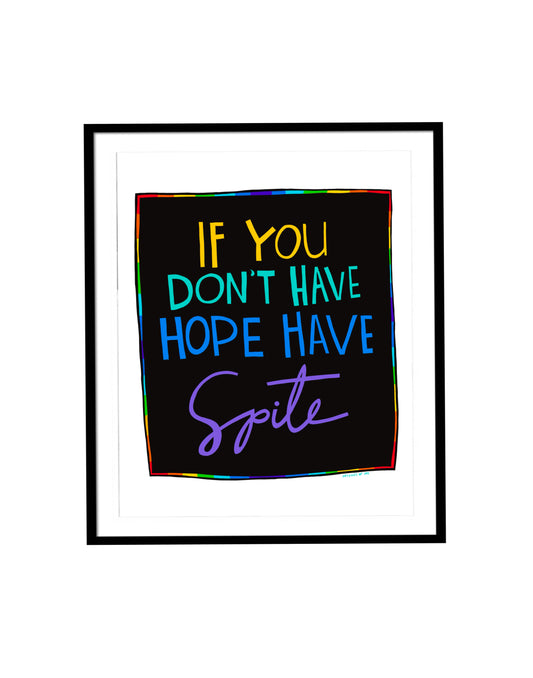 Print If You Don't Have Hope Have Spite