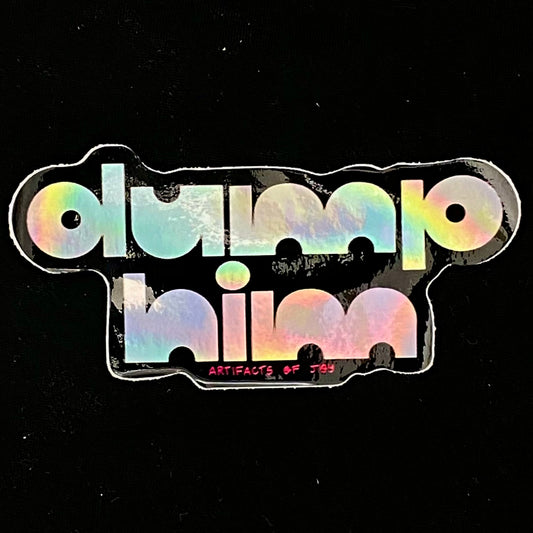 Sticker Dump Him Holographic
