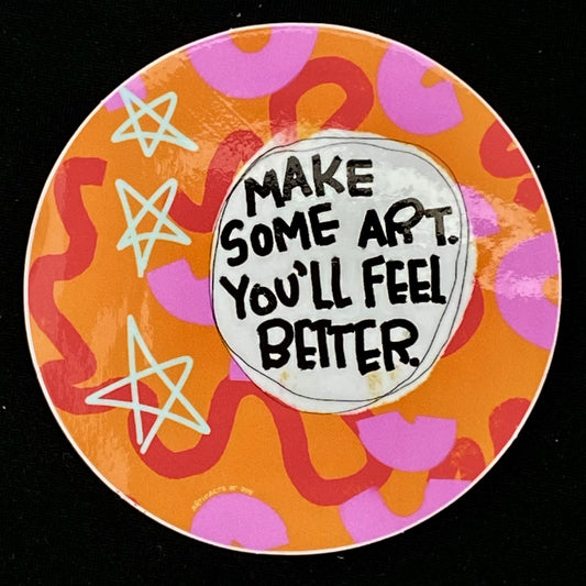 Sticker Make Some Art You'll Feel Better