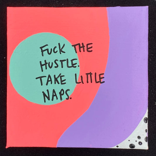 Tiny Feminist Painting Fuck The Hustle