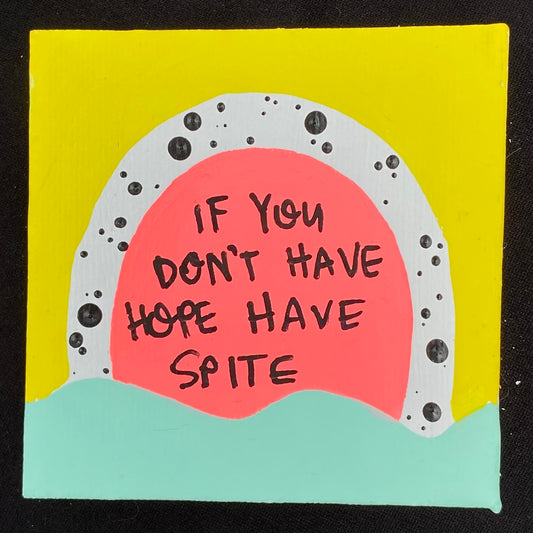 Tiny Feminist Painting If Your Don't Have Hope Have Spite