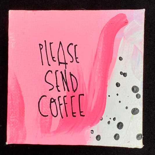 Tiny Feminist Painting Please Send Coffee