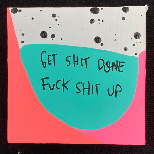 Tiny Feminist Painting Get Shit Done Fuck Shit Up