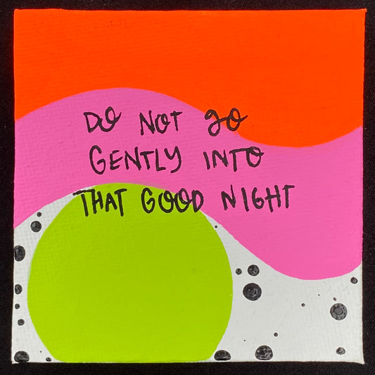 Tiny Feminist Painting Do Not Go Gently Into That Good Night