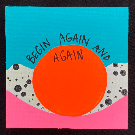 Tiny Feminist Painting Begin Again And Again