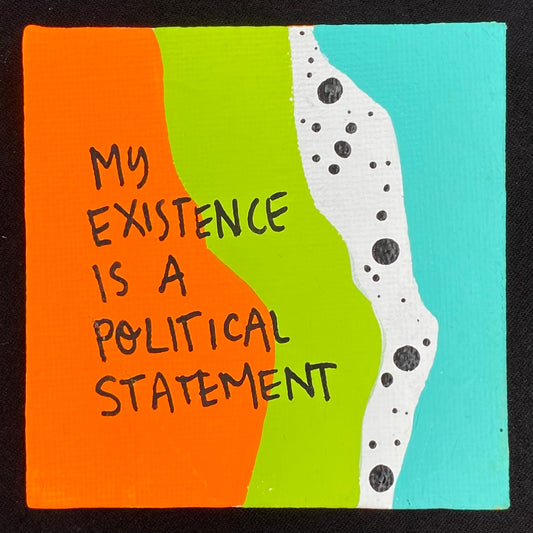 Tiny Feminist Painting My Existence Is A Political Act