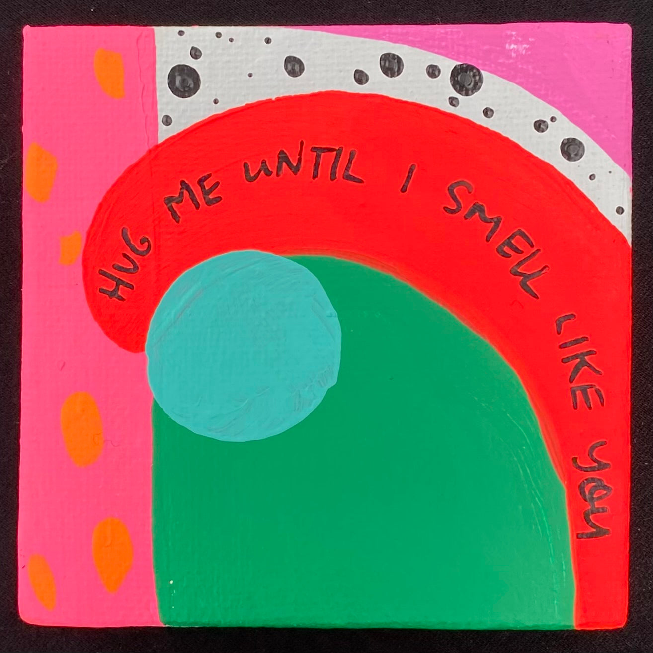 Tiny Feminist Painting Hug Me Until I Smell Like You
