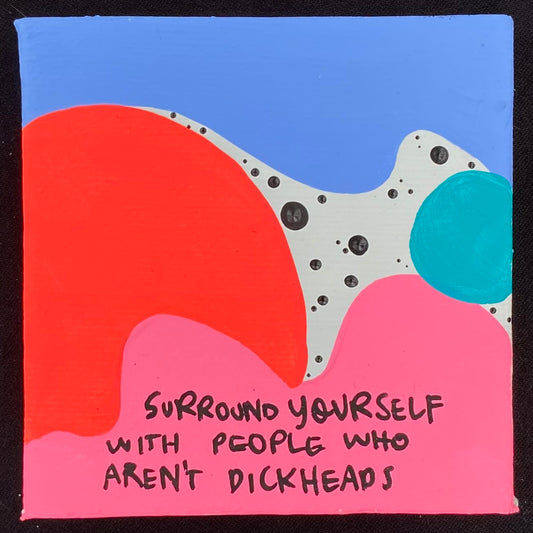 Tiny Feminist Painting Surround Yourself With People Who Aren't Dickheads