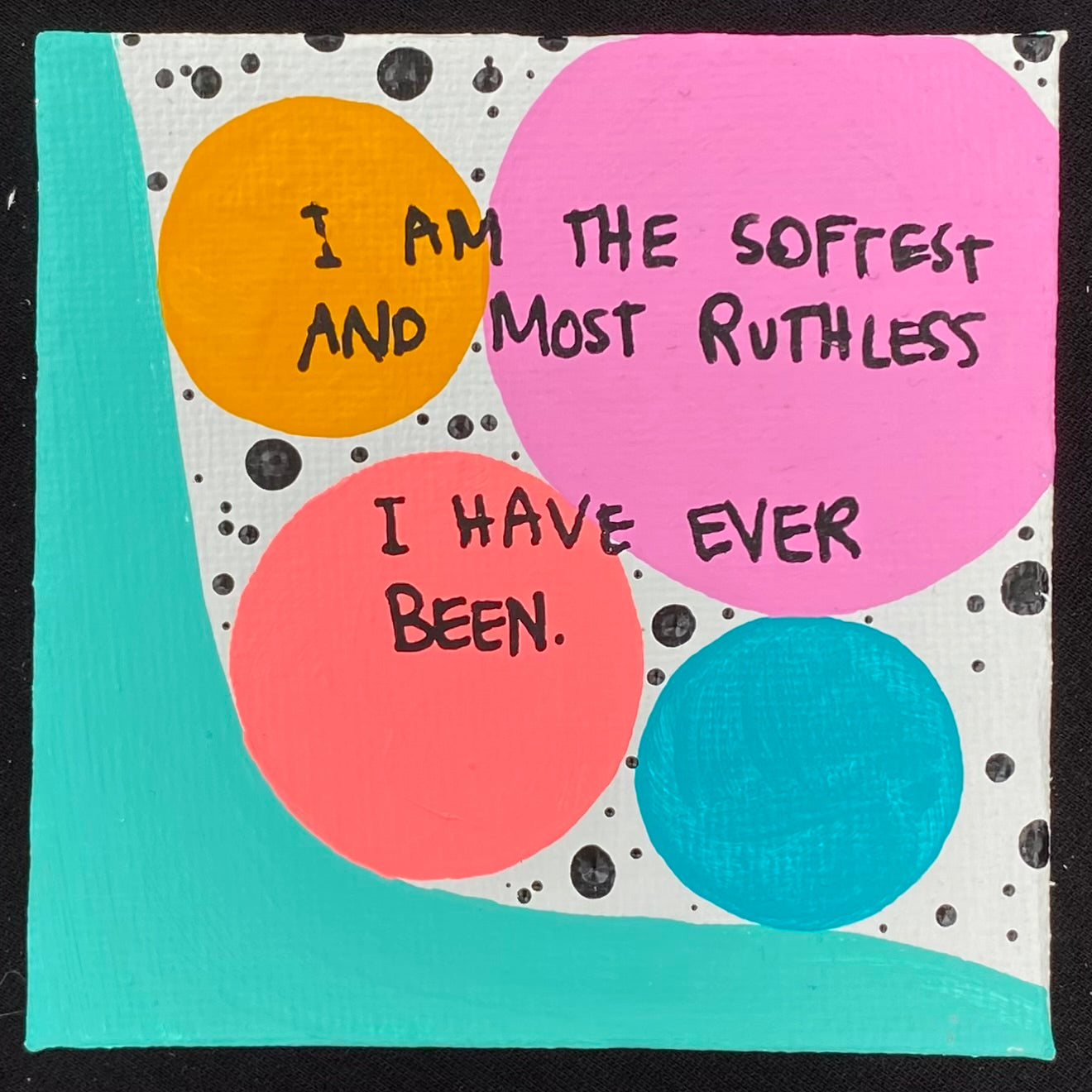 Tiny Feminist Painting I Am The Softest And Most Ruthless I Have Ever Been