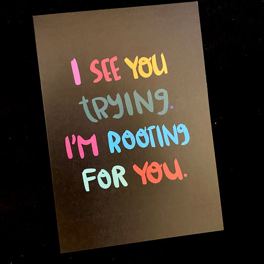 Greeting Cards I See You Trying I'm Rooting For You