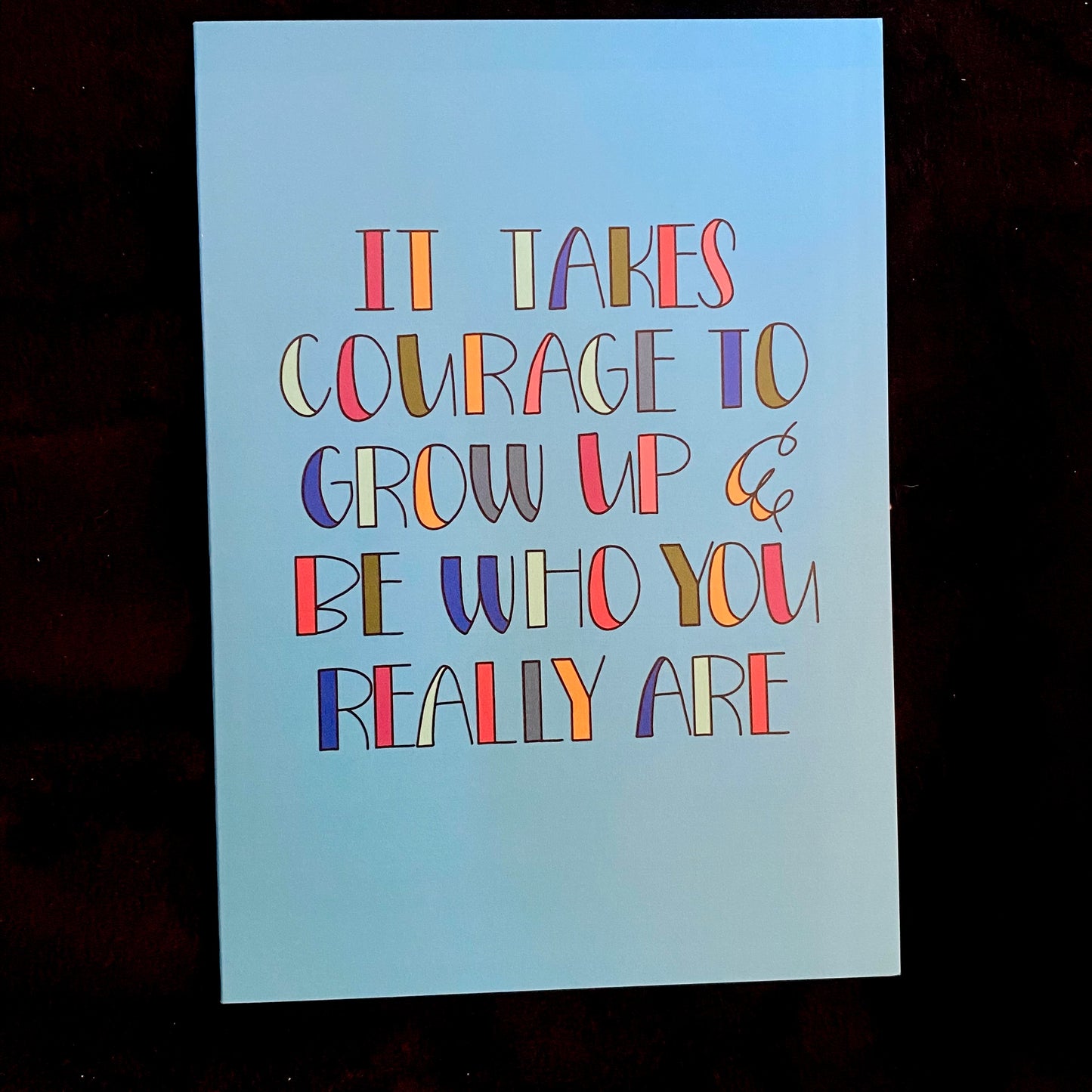 Greeting Cards It Takes Courage To Grow Up And Be Who You Really Are