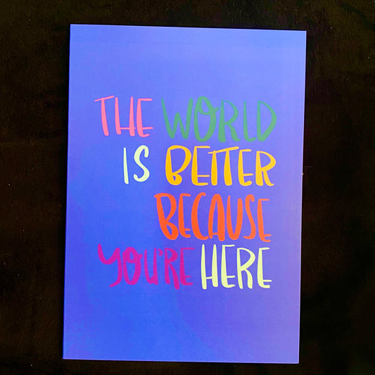 Greeting Cards The World Is Better Because You're Here