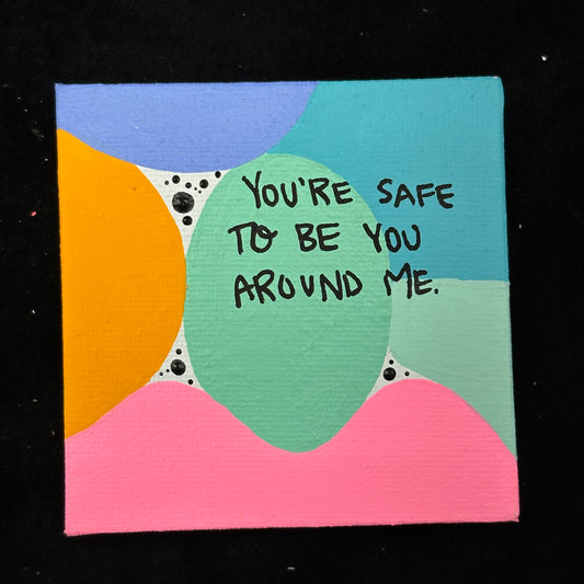 Tiny Feminist Painting You're Safe to be You Around Me