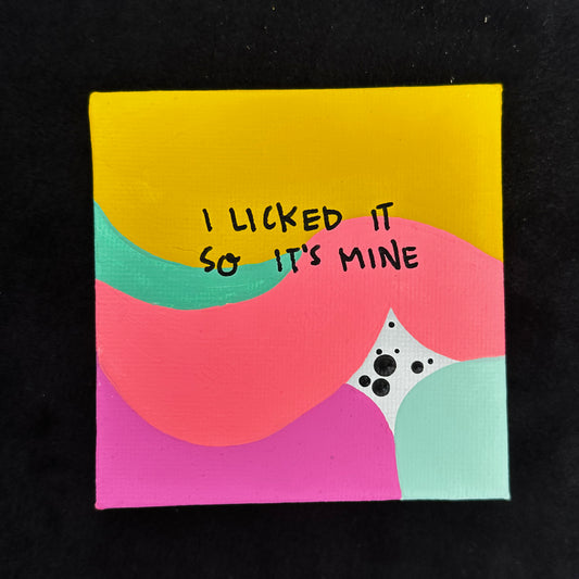 Tiny Feminist Painting I Licked It So It’s Mine