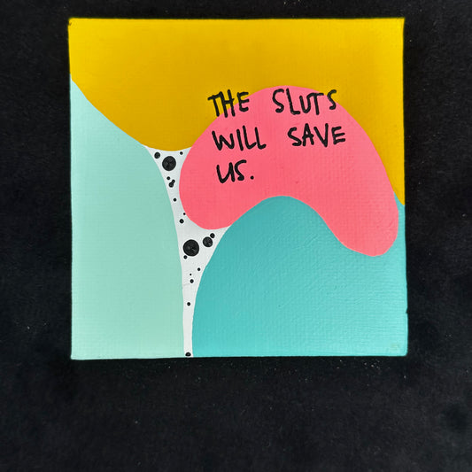 Tiny Feminist Painting The Sluts Will Save Us