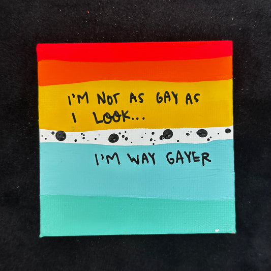 Tiny Feminist Painting I’m Not As Gay As I Look