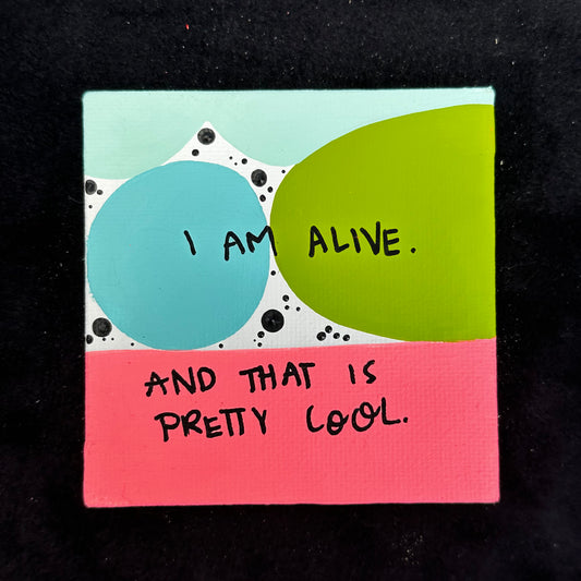Tiny Feminist Painting I Am Alive And That is Pretty Cool