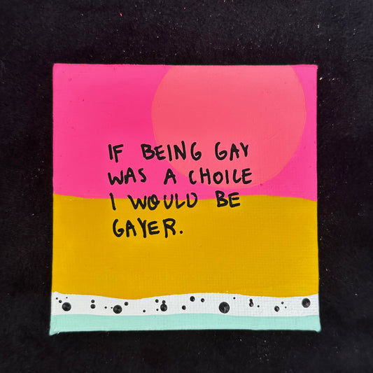 Tiny Feminist Painting If Being Gay was a Choice I would be Gayer