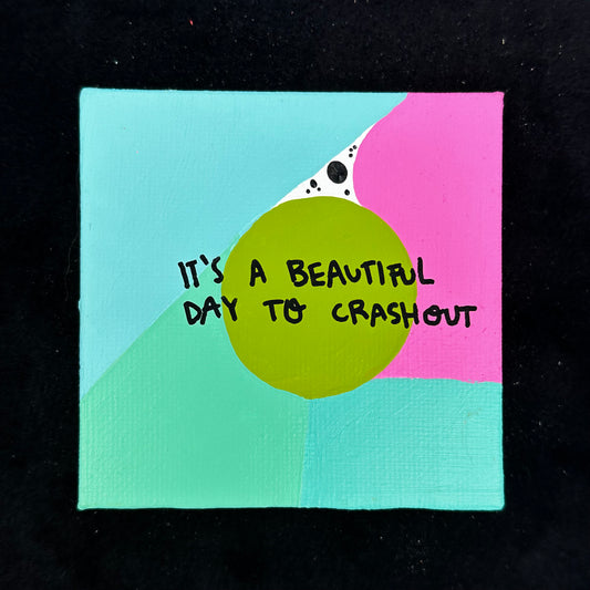 Tiny Feminist Painting It’s a Beautiful Day To Crashout