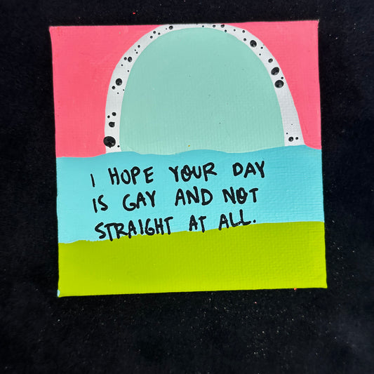 Tiny Feminist Painting I Hope Your Day Is Gay