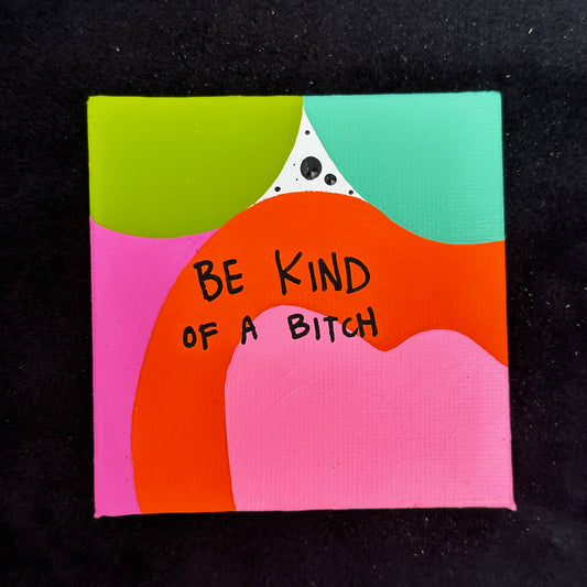 Tiny Feminist Painting Be Kind of a Bitch